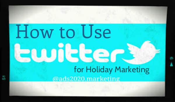 How to Use Twitter for Holiday Marketing Social Media Marketing Tips for Holidays Season-600x350