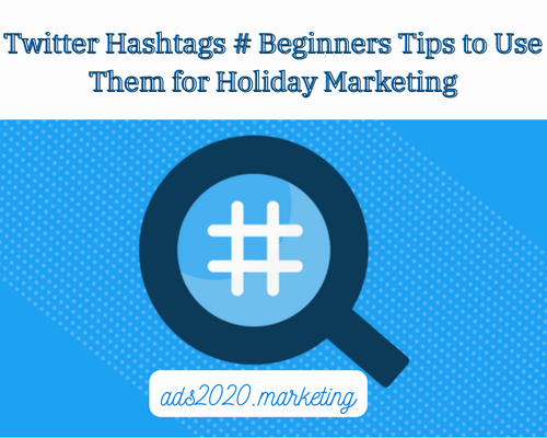 Twitter Hashtags-Beginners Tips to Use Them for Holiday Marketing-500x400