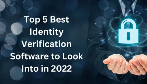 Top 5 Best Identity Verification Software to Look Into in 2022 secure identity