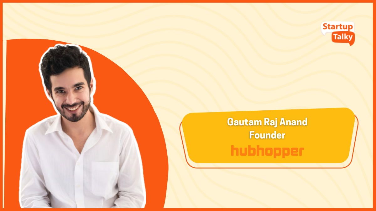 Gautam Raj Anand, fondateur, Hubhopper