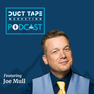 Joe Mull, un invitat la podcastul de marketing Duct Tape