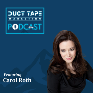 Carol Roth, invitată la podcastul de marketing Duct Tape